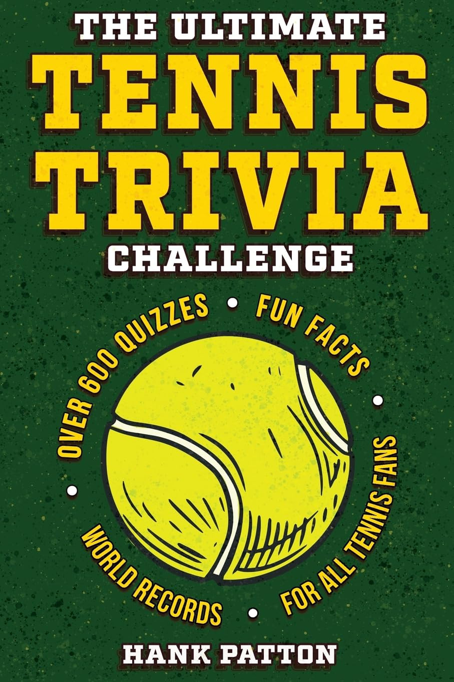 The Ultimate Tennis Trivia Challenge: Over 600 Quiz Questions for Die-Hard Tenni
